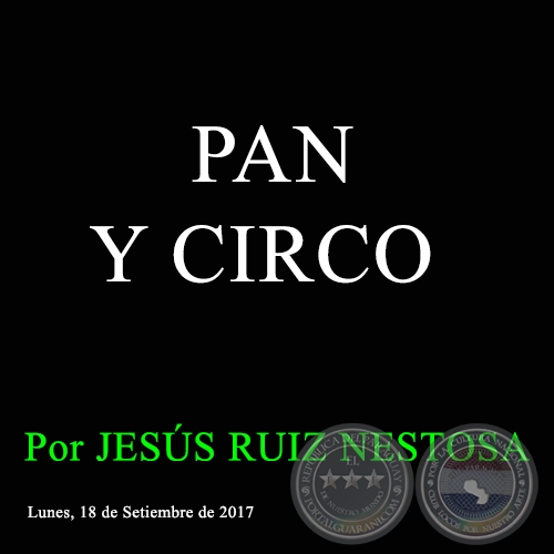 PAN Y CIRCO - Por JESÚS RUIZ NESTOSA - Lunes, 18 de Setiembre de 2017